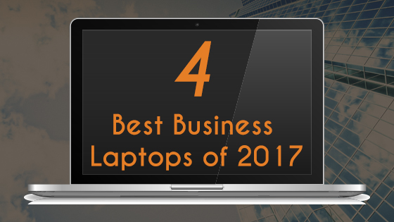 4 Best Business Laptops of 2017