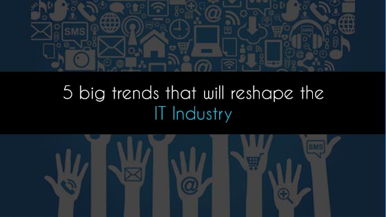 The 5 big changes coming to the IT industry soon