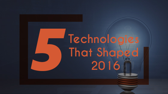5 Technologies That Shaped 2016