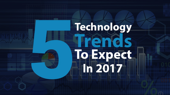 5 Technology Trends to Expect In 2017