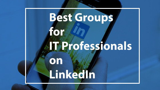 Best Groups for IT Professionals on LinkedIn