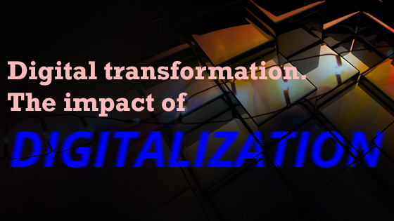 Digital transformation - The impact of digitalization