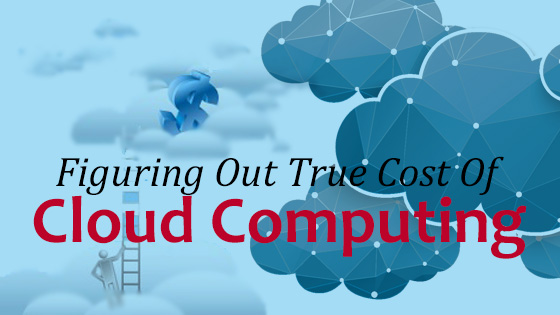 figuring out the true cost of cloud computing