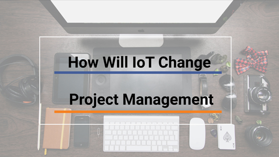 How IoT Will Change Project Management