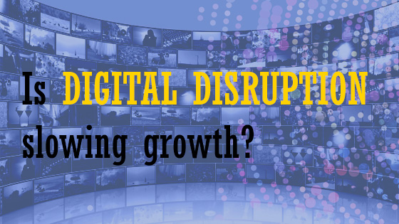 Is Digital disruption slowing growth