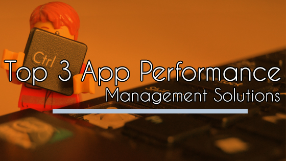 Top 3 App Performance Management Solutions